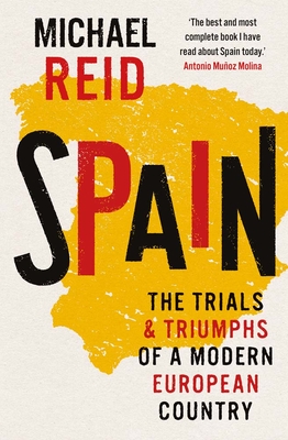 Spain: The Trials and Triumphs of a Modern European Country - Reid, Michael
