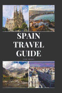 Spain Travel Guide: Activities, Food, Drinks, Barcelona, Madrid, Valencia, Seville, Zaragoza, Malaga, Murcia, Palma de Mallorca, Las Palmas, Bilbao, Alicante, Cordoba, Granada, San Sebastian