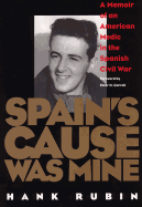 Spain's Cause Was Mine: A Memoir of an American Medic in the Spanish Civil War