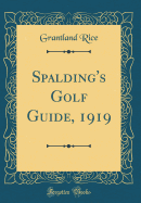 Spalding's Golf Guide, 1919 (Classic Reprint)