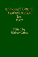 Spalding's Official Football Guide for 1907 - Camp, Walter Chauncey (Editor)