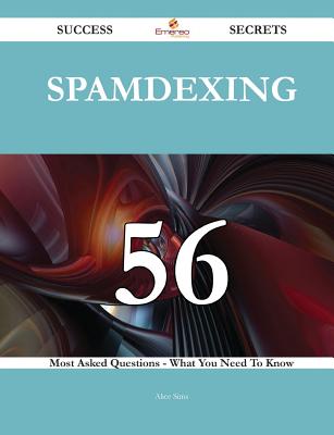 Spamdexing 56 Success Secrets - 56 Most Asked Questions on Spamdexing - What You Need to Know - Sims, Alice