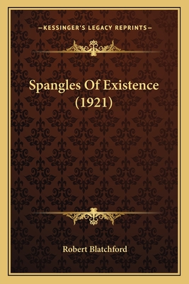 Spangles of Existence (1921) - Blatchford, Robert