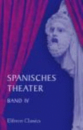 Spanisches Theater: Band IV. Schauspiele Von Lope De Vega. Teil 2