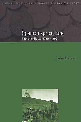 Spanish Agriculture: The Long Siesta, 1765-1965 - Simpson, James