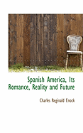 Spanish America, Its Romance, Reality and Future