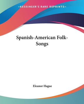 Spanish-American Folk-Songs - Hague, Eleanor (Editor)