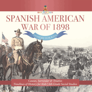 Spanish American War of 1898 - History for Kids - Causes, Surrender & Treaties Timelines of History for Kids 6th Grade Social Studies