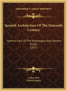 Spanish Architecture of the Sixteenth Century; General View of the Plateresque and Herrera Styles