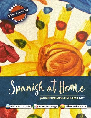 Spanish at Home - Aprendemos en familia - Ortega, Minerva, and Garcia, Elizabeth, and Mirochnik, Erica