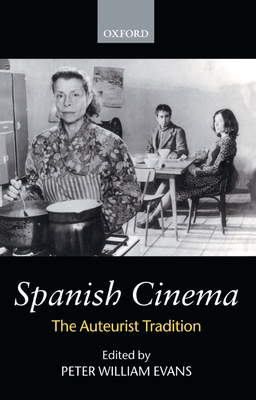 Spanish Cinema: The Auteurist Tradition - Evans, Peter William (Editor)