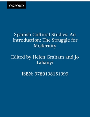 Spanish Cultural Studies: An Introduction: The Struggle for Modernity - Labanyi, Jo (Editor), and Graham, Helen (Editor)
