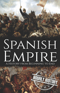 Spanish Empire: A History from Beginning to End