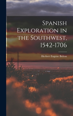 Spanish Exploration in the Southwest, 1542-1706 - Bolton, Herbert Eugene