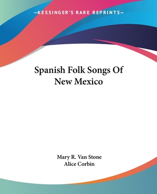 Spanish Folk Songs Of New Mexico - Van Stone, Mary R (Editor), and Corbin, Alice (Foreword by)