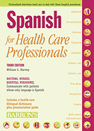 Spanish for Health Care Professionals: Doctors, Nurses, Hospital Personnel Communicate with Patients Whose Only Language Is Spanish - Harvey M S, William C