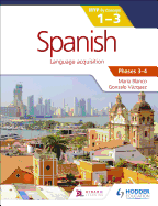 Spanish for the IB MYP 1-3 (Capable-Proficient/Phases 3-4): Hodder Education Group