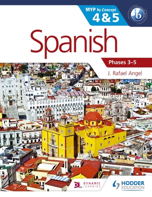 Spanish for the IB MYP 4 & 5 (Phases 3-5): By Concept - Angel, J. Rafael