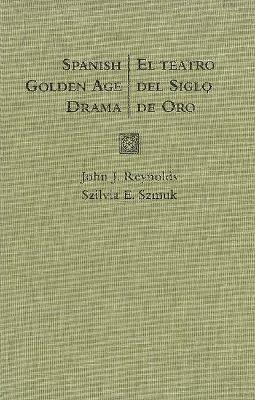 Spanish Golden Age Drama - Reynolds, John J, and Szmuk, Szilvia E