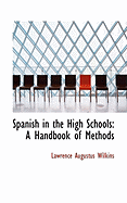 Spanish in the High Schools: A Handbook of Methods