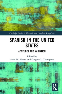 Spanish in the United States: Attitudes and Variation - Alvord, Scott M (Editor), and Thompson, Gregory L (Editor)