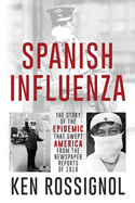 SPANISH INFLUENZA - The Story of the Epidemic That Swept America From the Newspaper Reports of 1918