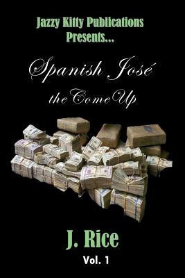 Spanish Jos: the Come Up - Rice, J, and Attaway, Anelda (Cover design by)