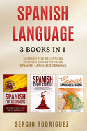 Spanish Language: 3 books 1: Spanish for Beginners, Spanish Short Stories, Spanish Language Lessons