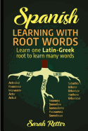 Spanish: Learning with Root Words.: Learn One Latin-Greek Root to Learn Many Words. Boost Your Spanish Vocabulary with Latin and Greek Roots!
