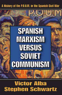 Spanish Marxism Versus Soviet Communism: A History of the P.O.U.M. in the Spanish Civil War