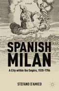 Spanish Milan: A City Within the Empire, 1535-1706