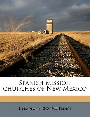 Spanish Mission Churches of New Mexico - Prince, L Bradford 1840