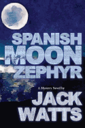 Spanish Moon Zephyr: A Jack Watts Novel