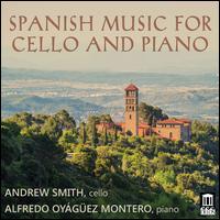 Spanish Music for Cello and Piano - Alfredo Oyaguez Montero (piano); Andrew Smith (cello)