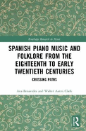 Spanish Piano Music and Folklore from the Eighteenth to Early Twentieth Centuries: Crossing Paths