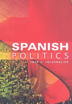Spanish Politics: Democracy After Dictatorship - Encarnacin, Omar G