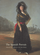 Spanish Portrait from El Greco to Picasso: From El Greco to Picasso