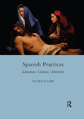 Spanish Practices: Literature, Cinema, Television - Smith, Paul Julian