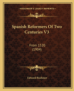 Spanish Reformers Of Two Centuries V3: From 1520 (1904)