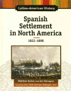 Spanish Settlement in North America: 1822-1898 - Katchur, Matthew, and Sterngass, Jon, Mr., and Overmyer-Velazquez, Mark (Editor)