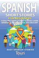 Spanish Short Stories for Beginners: 10 Exciting Short Stories to Easily Learn Spanish & Improve Your Vocabulary