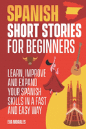 Spanish Short Stories for Beginners: 50 Short Stories to Learn Spanish in a Funny Way! Practice with the Questions at The End of the Chapter: Including Pronunciation and Spanish Grammar