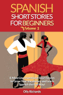Spanish Short Stories for Beginners Volume 2: 8 More Unconventional Short Stories to Grow Your Vocabulary and Learn Spanish the Fun Way!