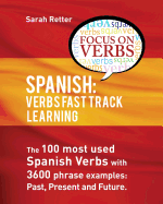 Spanish: Verbs Fast Track Learning: : The 100 most used Spanish verbs with 3600 phrase examples: past, present and future