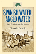 Spanish Water, Anglo Water: Early Development in San Antonio Volume 113