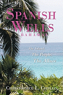 Spanish Wells Bahamas: The Island, The People, The Allure