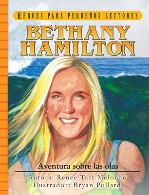Spanish - Yr - Bethany Hamilton: Aventura Sobre Las Olas - Meloche, Renee, and Pollard, Bryan (Illustrator)