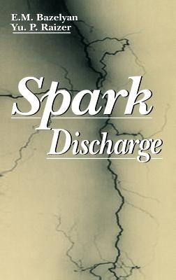 Spark Discharge - Bazelian, Eduard Meerovich, and Bazelyan, Edward M, and Raizer, Yuri P