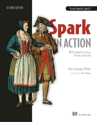 Spark in Action, Second Edition: Covers Apache Spark 3 with Examples in Java, Python, and Scala - Perrin, Jean-Georges