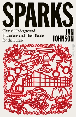 Sparks: China's Underground Historians and Their Battle for the Future - Johnson, Ian